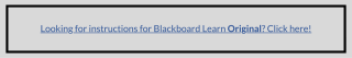 Looking for instructions for Blackboard Learn Original? Click here!